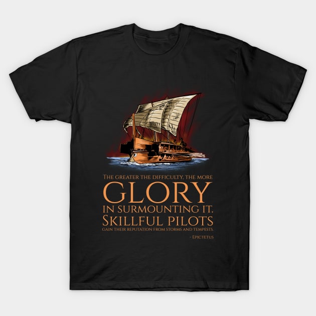 The greater the difficulty, the more glory in surmounting it. Skillful pilots gain their reputation from storms and tempests. - Epictetus T-Shirt by Styr Designs